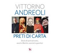 Preti di carta. Storie di santi ed eretici, asceti e libertini, esorcisti e guaritori