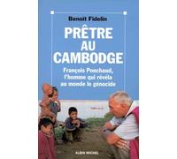 Prêtre au Cambodge - François Ponchaud, l'homme qui révéla au monde le génocide - Benoît Fidelin - Albin Michel - Livre
