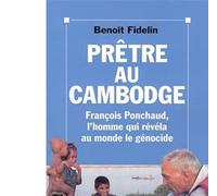Prêtre au Cambodge - François Ponchaud, l'homme qui révéla au monde le génocide - Benoît Fidelin - Albin Michel - Livre
