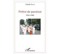 Prêtre de paroisse 1950 à 1980 - Claude Gilles - L'harmattan - broché - Essai