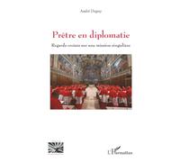 Prêtre en diplomatie: Regards croisés sur une mission singulière