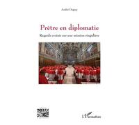 André Dupuy – Prêtre en diplomatie: Regards croisés sur une mission singulière – Broché