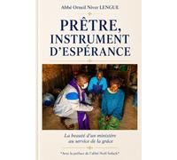 PRÊTRE, INSTRUMENT D'ESPÉRANCE: La beauté d’un ministère au service de la grâce
