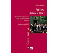 Prêtres, diacres, laïcs. Révolution silencieuse dans le catholicisme français