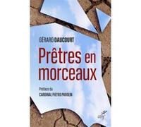 Pretres en morceaux Gérard Daucourt (Auteur), PAROLIN PIETRO (Préface), Amadeo Cencini (Préface)