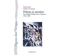 Prêtres et ouvriers / Une double fidelité mise à l'épreuve 1944-1969