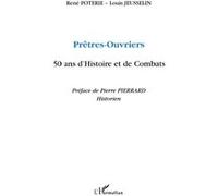 Prêtres-ouvriers 50 ans d'histoire et de combats René Poterie (Auteur), Louis Jeusselin (Auteur)
