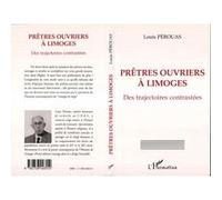 Prêtres Ouvriers À Limoges - Des Trajectoires Contrastées