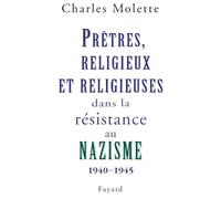 Prêtres, religieux et religieuses dans la résistance au nazisme: (1940-1945)