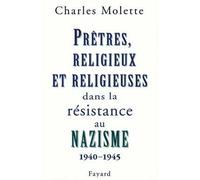 Prêtres, religieux et religieuses dans la résistance au nazisme - (1940-1945) - Charles Molette - Fayard - Livre