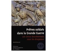 Prêtres Soldats Dans La Grande Guerre - Les Clercs Bourbonnais Sous Les Drapeaux
