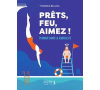 Prêts, feu, aimez !: Plonger dans la radicalité