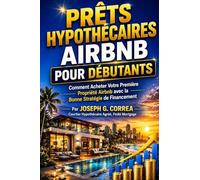Prêts Hypothécaires Airbnb pour Débutants: Comment Acheter Votre Première Propriété Airbnb avec la Bonne Stratégie de Financement