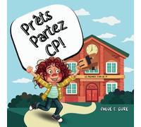 Prêts, partez, CP ! : Le premier jour de CP: Un Livre Réconfortant pour Affronter le Premier Jour d'École