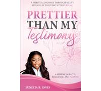 Prettier Than My Testimony: A Spiritual Journey through silent struggles to living with purpose