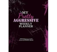Pretty Aggressive Weekly Planner, Undated, Habit Tracker Journal, Agenda, Weekly Goals Schedule: Calendar for Increasing Productivity