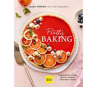 Pretty Baking: Fantastisch schön, genial einfach, unglaublich lecker