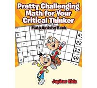 Pretty Challenging Math For Your Critical Thinker