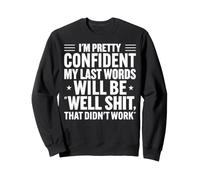 Pretty Confident Last Words Humour Sarcastique drôle Sweatshirt