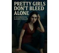 Pretty Girls Don’t Bleed Alone: A Psychological Slasher Thriller