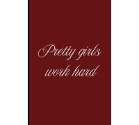 Pretty Girls Work Hard Notebook: The Ultimate Pretty Girl Notebook