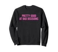 Pretty Good At Bad Decisions Sweatshirt