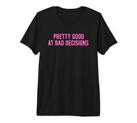 Pretty Good At Bad Decisions T-Shirt Haut de Gamme