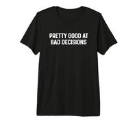 Pretty Good At Bad Decisions T-Shirt Haut de Gamme