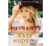 Pretty Happy: Healthy Ways to Love Your Body