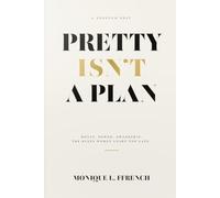 PRETTY ISN'T A PLAN: Money. Power. Ownership. The Rules Women Learn Too Late.