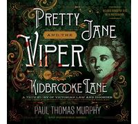 Pretty Jane et la Viper de Kidbrooke Lane : Une véritable Histoire de Droit désordre Le Premier Meurtre Non résolu de l'âge Victorien