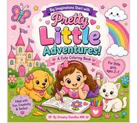 Pretty Little Adventures: A Cute Coloring Book for Girls Ages 2-7 Filled with Princesses, Unicorns, Animals, Flowers, and Magical Fun