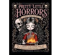 Pretty Little Horrors Coloring Book for Adults: Vol 1: Creepy Cute Gothic Doll Art with Skulls and Dark Fantasy Scenes
