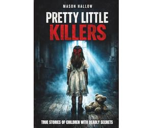 Pretty Little Killers: True Stories of Children with Deadly Secrets
