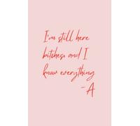 Pretty Little Liars Paperback Notebook: I’m Still Here Bitches, and I Know Everything -A