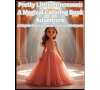 Pretty Little Princesses: A Magical Coloring Book Adventure: A Fairytale Coloring Book for Creative Little Queens