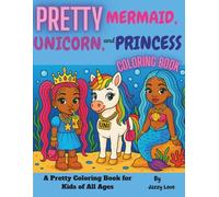 Pretty Mermaid, Unicorn, and Princess Coloring Book: Cute and Fun Coloring Book For Kids Ages 4-8