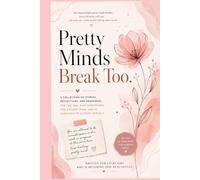 Pretty Minds Break Too: A journey of healing, self-worth, confidence, and finding peace within yourself