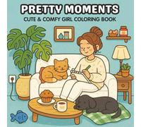 Pretty Moments: Cute & Comfy Coloring Book For Adults & Teens with Easy Bold Lines Featuring Adorable Scenes | 40 Illustrations of Girl Moments, Comfy ... Flowers, Baking and More | Leisure Activities