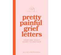 Pretty Painful Grief Letters: For when grief is too big for words - but you need them anyway.