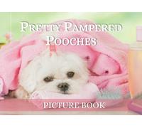 Pretty Pampered Pooches Picture Book: A Full Color Picture Book For Seniors With Dementia, Alzheimer's (Tranquil Picture Books - Dogs)