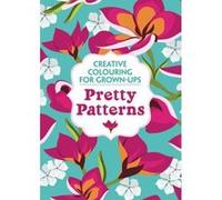 Pretty Patterns: Creative Colouring for Grown-ups Various (Auteur)