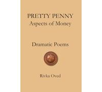 PRETTY PENNY Aspects of Money: Dramatic Poems