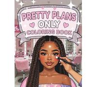 Pretty Plans Only: A Teen Self-Care Coloring Book for Black Girls And Teens Showcasing Spa Days, Pampering Moments, Beauty Salon Vibes, Cute Skincare Routines, and Fun Relaxing Self-Love Activities