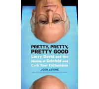 Pretty, Pretty, Pretty Good: Larry David and the Making of Seinfeld and Curb Your Enthusiasm