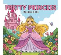 Pretty Princess Coloring Book: A Magical Coloring Adventure Full of Adorable Princesses and Whimsical Scenes for Kids to Enjoy!