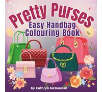 Pretty Purses: A Handbag Colouring Book With Cute Bags, Purses and Fashion Designs to Colour for Kids and Adults
