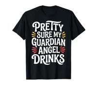 Pretty Sure My Guardian Angel Drinks - T-Shirt