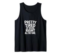 Pretty Tired of Being Right All The Time Sarcasme - Débardeur