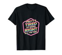 Pretty Tired Of Being Right All The Time Sarcasme |-- T-Shirt